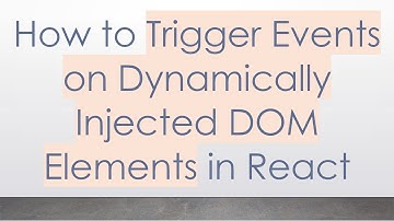How to Trigger Events on Dynamically Injected DOM Elements in React
