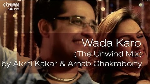 Wada Karo (The Unwind Mix) by Akriti Kakar & Arnab Chakraborty
