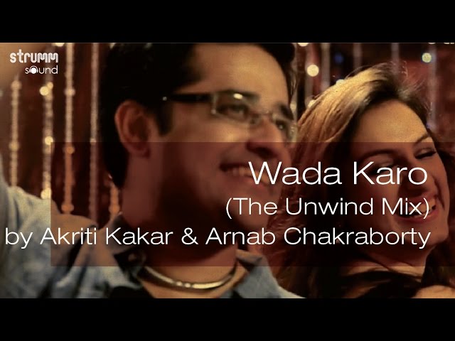 Wada Karo (The Unwind Mix) by Akriti Kakar u0026 Arnab Chakraborty class=