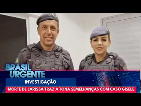 Larissa's Death: The Similarities to the Gisele Case | Brasil Urgente
