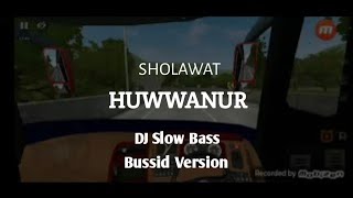 SHOLAWAT • HUWANNUR [DJ SLOW BASS] | BUSSID VERSION