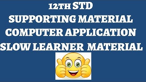 12th STD COMPUTER APPLICATION SLOW LEARNERS MATERIAL - SUPPORTING MATERIAL