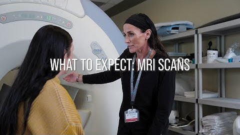 What to Expect: Magnetic Resonance Imaging (MRI) Scans