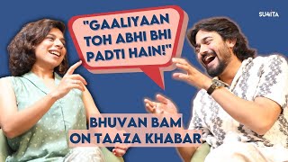 Are You Up All Night, Bhuvan Bam? Interview With Sucharita Tyagi | Taaza Khabar