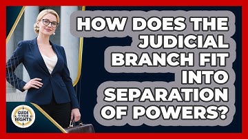 How Does The Judicial Branch Fit Into Separation Of Powers? - Guide To Your Rights