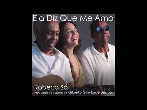 Roberta Sá - Ela Diz Que Me Ama (com Gilberto Gil, Jorge Ben Jor)