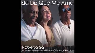 Roberta Sá - Ela Diz Que Me Ama (com Gilberto Gil, Jorge Ben Jor)