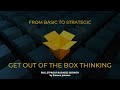 From basic to strategic get out of the box thinking