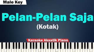 Kotak - Pelan-Pelan Saja Karaoke Piano Male Key/Pria