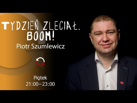 Tydzień zleciał. BOOM! - Piotr Szumlewicz - odc. 55