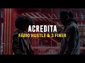 FÁBIO HUSTLE & 3 FINER - ACREDITA (LETRA)