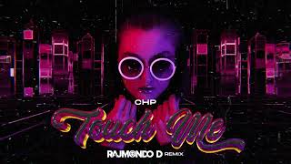 CHP - Touch Me (RAJMONDO D REMIX)