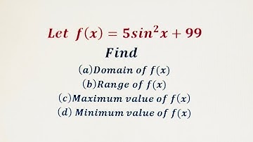 To find domain, range, maximum and minimum value of f(x).
