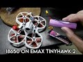 18650 on Emax TinyHawk 2 (FatHawk) - Part 1