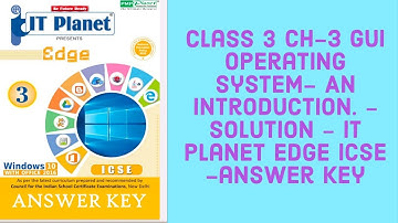 Class 3 Ch-3 GUI Operating system- An introduction. - Solution - it planet edge icse -answer key