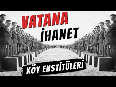 VATANA İHANET - KÖY ENSTİTÜLERİ