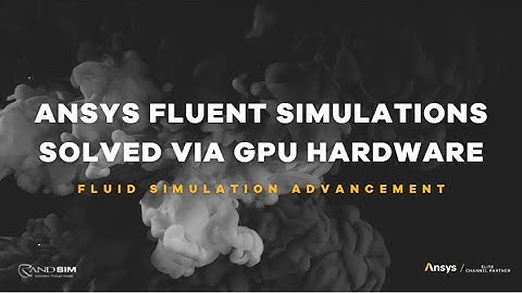 Ansys Fluent Simulations Solved via GPU Hardware