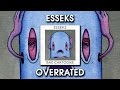 Esseks  overrated