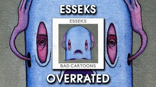 Esseks - Overrated