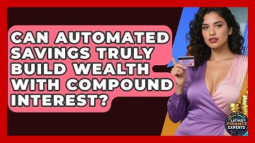Can Automated Savings Truly Build Wealth With Compound Interest? - Latino Finance Experts