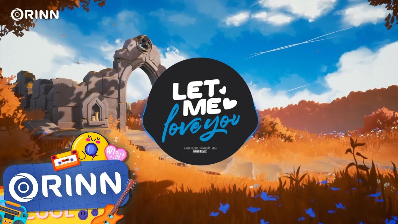 LET ME LOVE YOU (Orinn Remix) - YANBI x MR.A x DƯƠNG TRẦN NGHĨA | Nhạc