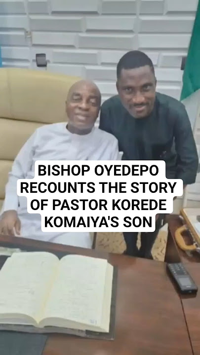 BISHOP OYEDEPO RECOUNTS THE STORY OF PASTOR KOREDE KOMAIYA'S SON.- Bishop David Oyedepo