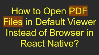How to Open PDF Files in Default Viewer Instead of Browser in React Native