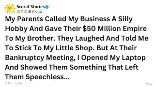 My Parents Called My Business A Silly Hobby And Gave Their $50 Million Empire To My Brother...