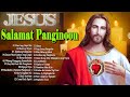 Tagalog Worship Christian Salamat Panginoon Praise The Lord Songs Lyrics 2023, Early Morning Praise
