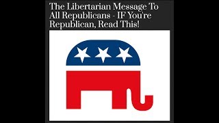Republican Turned Libertarian - Here is Why
