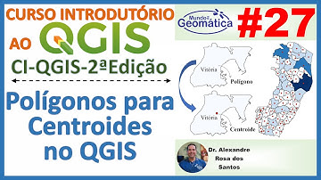 Aula 27 - Polígonos para Centroides no QGIS.