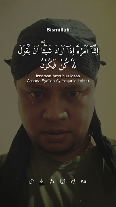 Innama amruhu idza aroda syaian ayyakulalahu kun fayakun' adalah ayat 82 dari Surat Yasin.