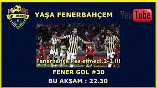 ⚽ Fener Gol 3️⃣0️⃣ || Fenerbahçe Pes etmedi.  2-2 !!!