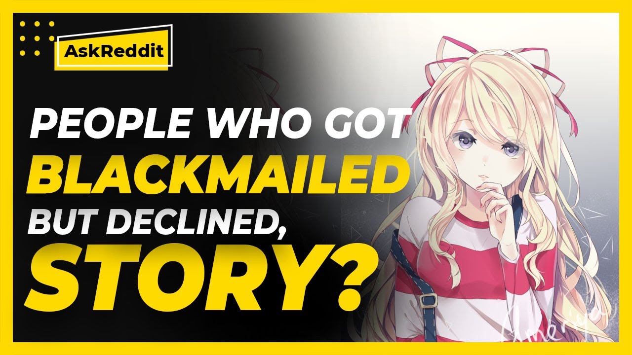 People who were blackmailed but declined the offer, what happened? (Reddit Stories)