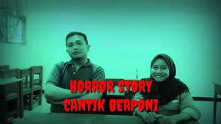 HORROR STORY | CANTIK BERPONI
