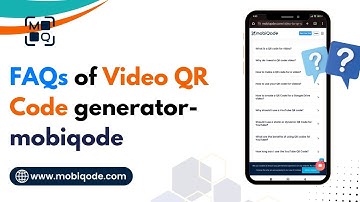 FAQs of Video QR Code Generator: Complete set of questions by mobiQode
