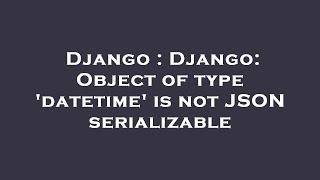 Celebrity Django : Django: Object of type 'datetime' is not JSON serializable Profile