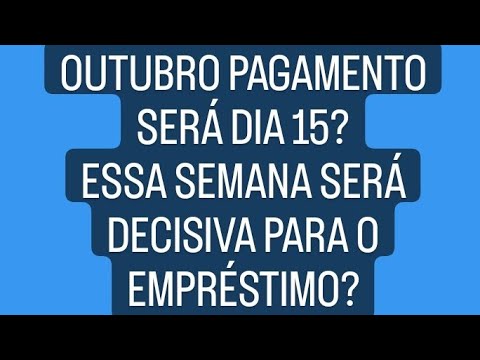 EMPRÉSTIMO DECISIVO ESSA SEMANA! PAGAMENTO DIA 15 DE OUTUBRO? SAIBA ...