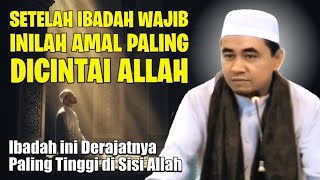 Setelah Ibadah Wajib, Inilah Amal Paling Dicintai Allah dan Paling Tinggi Nilainya  (Guru Bakhiet)