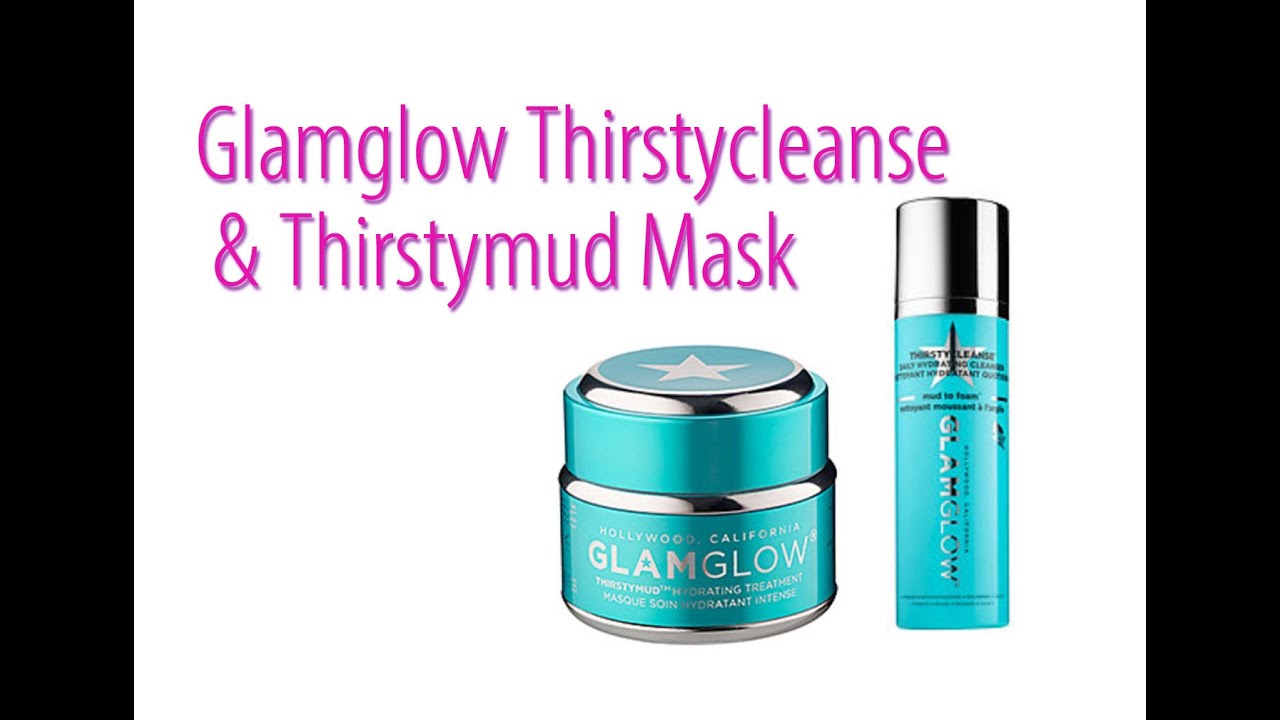 Review: Glamglow Thirstycleanse Hydrating Cleanser & Thirstymud Hydrating Treatment