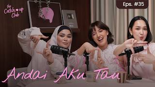 The Catch Up Club Eps. 35 - Andai Aku Tau