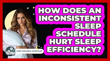How Does An Inconsistent Sleep Schedule Hurt Sleep Efficiency? - Sleep Wellness Workshop