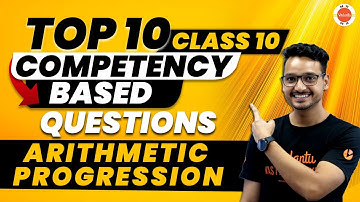 Arithmetic Progression Class 10: Top 10 Competency-Based Questions | CBSE Class 10th Maths Ch-5