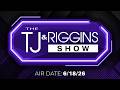 6/18/2026 Full Show | The TJ & Riggins Podcast & Radio Show