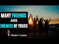 Many friends are enemies of yours  mastar studios