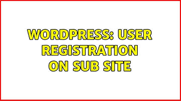 Wordpress: User registration on sub site (2 Solutions!!)