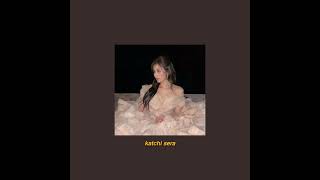 Katchi Sera - Sped Up