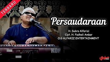 Persaudaraan  ||  H. Subro Alfarizi  ||  Cipt. H. Fadholi Ambar  ||  O.G Alfariz Entertainment