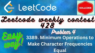 Leetcode Weekly contest 428 || Problem 4 || 3389. Minimum operations to make char frequency equal