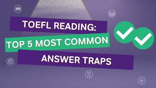 TOEFL Reading: The Top 5 Wrong Answer Traps